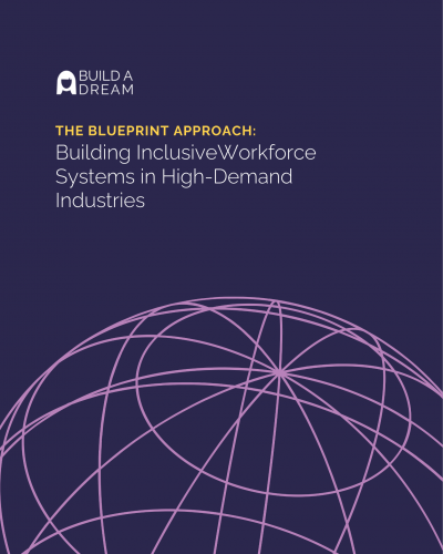 Build a Dream Report- Building Inclusive Workforce Systems in High-Demand Industries.pdf